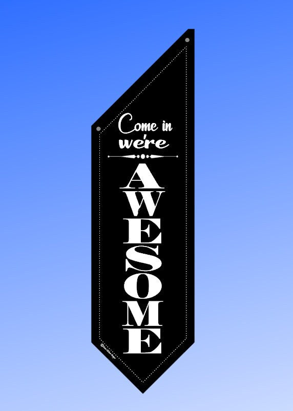 ELEGANT * Come in we're OPEN or Come in we're AWESOME flag * two designs * double sided * heavy weight canvas * pole & bracket included